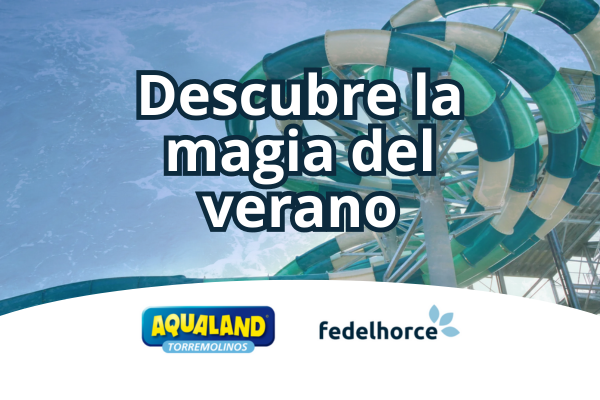 Descubre la magia del verano con Fedelhorce y Aqualand