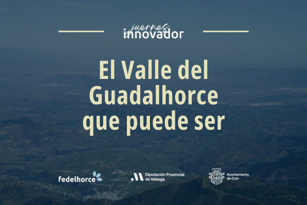 Juernes Innovador | El Valle del Guadalhorce que puede ser